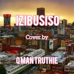 Q Man Truthie - Izibusiso (Cover)__[Prod By Isigubhu Sabezulu].mp3