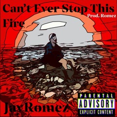 Can’t Ever Stop This Fire