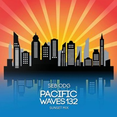 Pacific Waves Vol. 132 By Seb ODG (Sunset Mix)