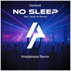Hardwell - No Sleep (feat. Sarah de Warren) (Ampliphaze Remix)