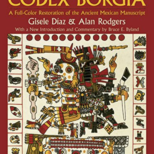 [DOWNLOAD] KINDLE 💕 The Codex Borgia: A Full-Color Restoration of the Ancient Mexica