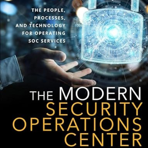 Access EBOOK 📜 Modern Security Operations Center, The by  Joseph Muniz [EBOOK EPUB K