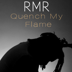RMR - Quench My Flame