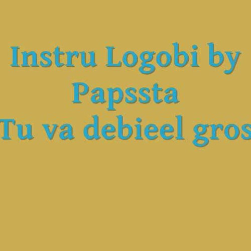 Papssta - Instru Logobi tu va debieel gros