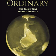 Read EBOOK 📝 Extra-Ordinary: The Touch That Marked Eternity by D.N.H III [EBOOK EPUB