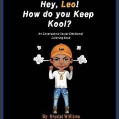 PDF [READ] 📕 Hey, Leo! How do you Keep Kool?: An Interactive Social-Emotional Coloring Book Pdf Eb