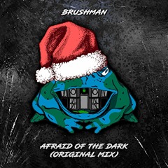 Brushman - Afraid Of The Dark [Original Mix]