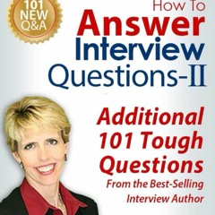 [EBOOK] READ How To Answer Interview Questions - II: Additional 101 Tough Questi