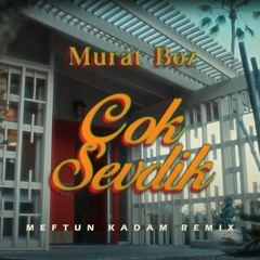 Murat Boz - Çok Sevdik (Meftun Kadam Remix)