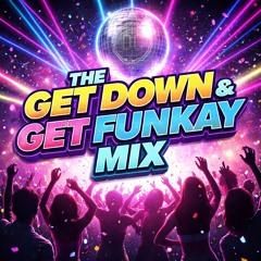 The Get Down & Get Funkay Mix