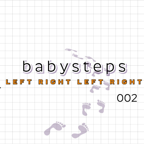 babysteps | LEFT RIGHT LEFT RIGHT 002