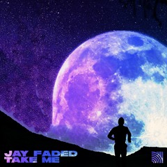 Jay Faded - Take Me