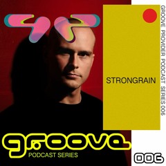 Groove Provider Podcast Series 006 - Strongrain