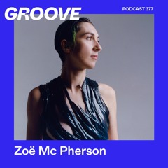 Groove Podcast 377 - Zoë Mc Pherson
