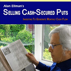 Get EBOOK 💖 Alan Ellman's Selling Cash-Secured Puts: Investing to Generate Monthly C