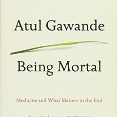 [READ] EBOOK EPUB KINDLE PDF Being Mortal Illness, Medicine and What Matters in the E