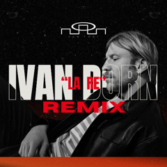 IVAN DORN - LA RE (SAN FORT REMIX)