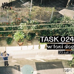 TASK 024 w/ TONI DOG (13.04.23)