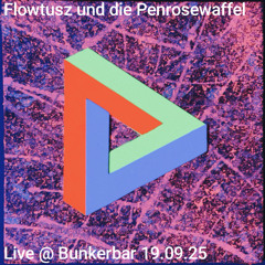 Flowtusz und die Penrosewaffel - Live @ Bunkerbar Marburg 19.09.25