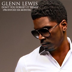 Glenn Lewis "Don't You Forget It" (Remix) [Produced by Da Monsta]