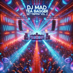 DJ MAD TEA BAGGER - SET TRIPPIN VOL. 2