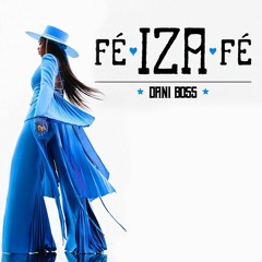 IZA - Fé (Dani Boss Remix)- FREE DOWNLOAD!!!