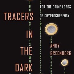 ✔PDF/✔READ Tracers in the Dark: The Global Hunt for the Crime Lords of Cryptocurrency