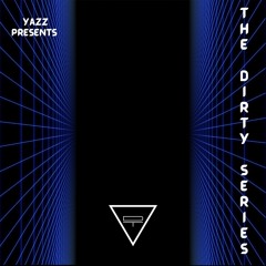 Yazz Presents | The Dirty Series