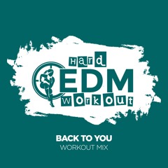 Hard EDM Workout - Back To You (Workout Mix Edit 140 Bpm)