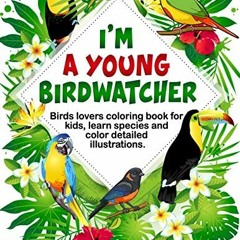 [READ] EPUB KINDLE PDF EBOOK I'm Young Birdwatcher! Birds lovers coloring book for ki
