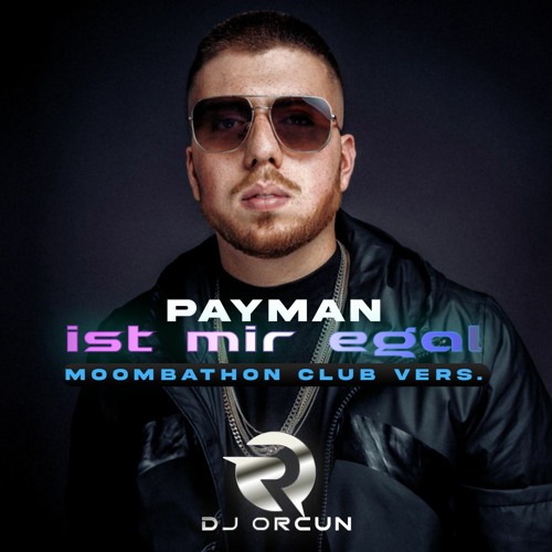 Stream PAYMAN - IST MIR EGAL - (MOOMBATHON CLUB VERS. 2022) BY DJ ORCUN  ÖZCAN by DJ ORCUN ÖZCAN Official | Listen online for free on SoundCloud