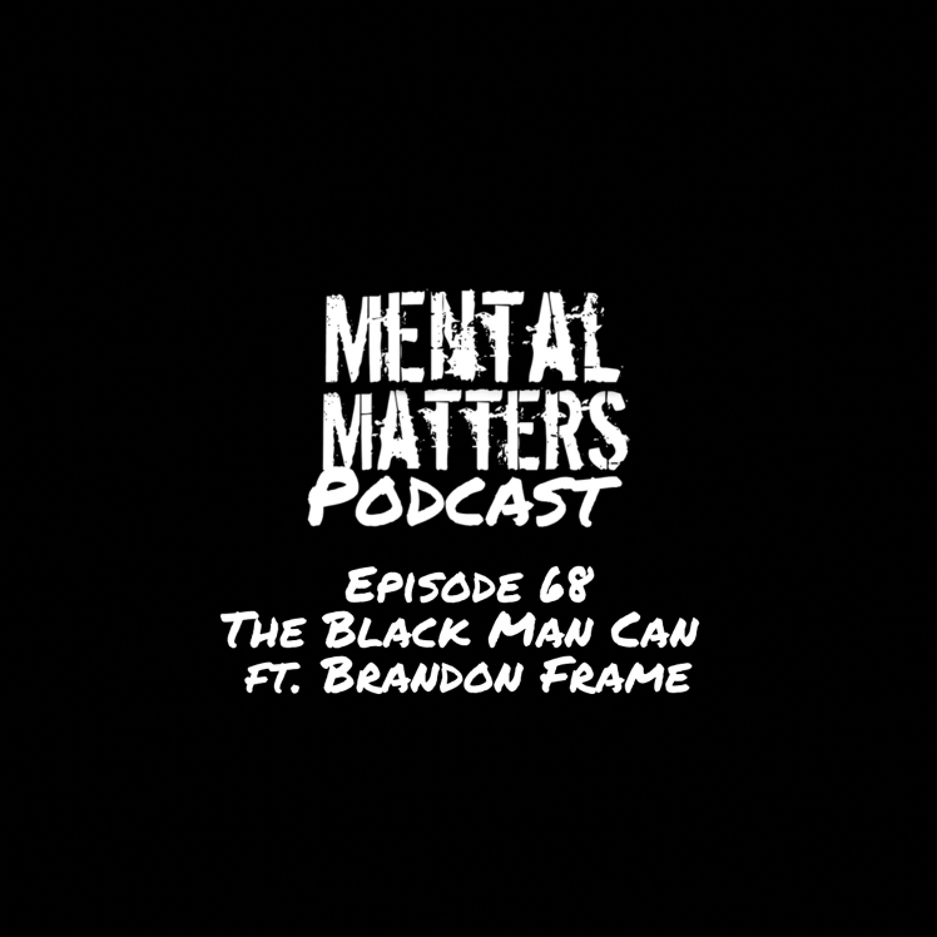 Episode 68: The Black Man Can Ft. Brandon Frame episode artwork