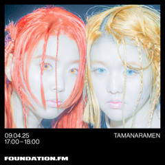 tamanaramen - 09.04.2025 - foundation.fm