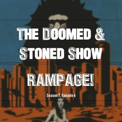 The Doomed and Stoned Show - Rampage (S7E6)