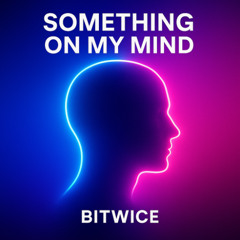 Something on my mind
