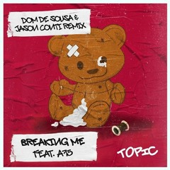 TOPIC ft. A7S - Breaking Me (Dom De Sousa & Jason Conti Remix) FREE DOWNLOAD