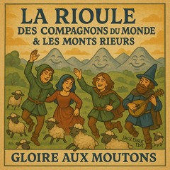 La Rioule des Compagnons du Monde & les Monts Rieurs - gloire aux moutons (Jack Essek edit)