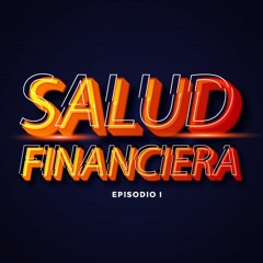 Podcast Salud Financiera Episodio 1