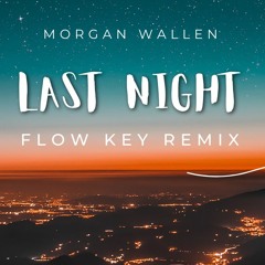 Morgan Wallen - Last Night (Flow Key Remix)FREE DOWNLOAD