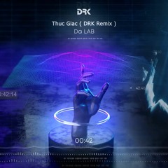Da Lab - Thuc Giac ( DRK Remix )