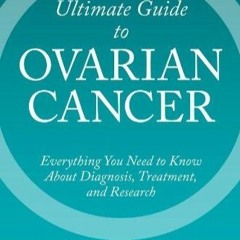 Free read The Ultimate Guide to Ovarian Cancer