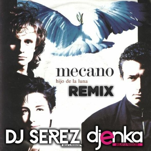 Stream MECANO - HIJO DE LA LUNA MASTER ( DJ SEREZ & DJ ENKA REMIX) by Dj  Serez