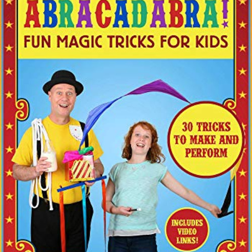 free EPUB 💔 Abracadabra!: Fun Magic Tricks for Kids - 30 tricks to make and perform