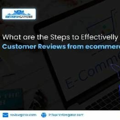 What Are The Steps To Effectively Scrape Customer Reviews From ECommerce Sites