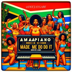 Amapiano made me do it; Best of - By Dj Gabe