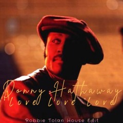 Donny Hathaway - Love, Love, Love (Robbie Tolan Slow Simmer House Remix