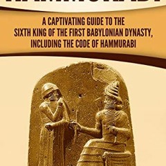Access PDF EBOOK EPUB KINDLE Hammurabi: A Captivating Guide to the Sixth King of the