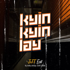 Kyin Kyin Lay (JoFF Edit) (OUT NOW)