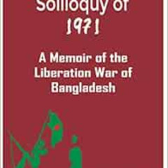ACCESS EPUB 📔 Soliloquy of 1971: A Memoir of the Liberation War of Bangladesh by Rez