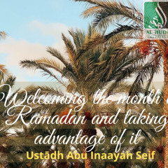 Welcoming The Month Of Ramadan - Ustādh Abu Inaayah Seif
